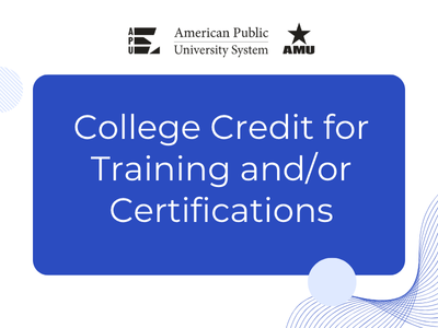 Logo in black in white with APU, American Public University, and AMU. On a blue rectangle, white words read College Credit for Training and/or Certifications
