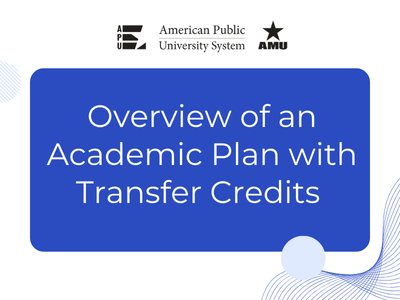 Logo in black in white with APU, American Public University, and AMU. On a blue rectangle, white words read Overview of an Academic Plan with Transfer Credits